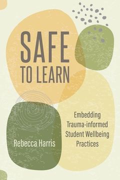 portada Safe to Learn: Embedding Trauma-Informed Student Wellbeing Practices (en Inglés)