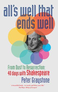 portada All'S Well That Ends Well: From Dust to Resurrection: 40 Days With Shakespeare (en Inglés)
