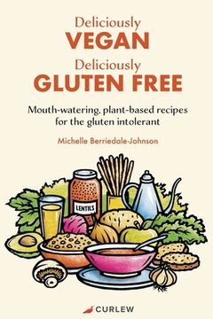 portada Deliciously Vegan, Deliciously Gluten Free: Mouth-watering, plant-based recipes for the gluten intolerant