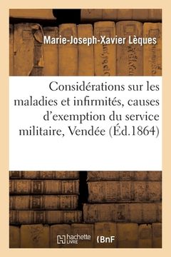 portada Considérations Sur Les Maladies Et Infirmités Causes d'Exemption Du Service Militaire: Dans Le Département de la Vendée En 1863 (en Francés)