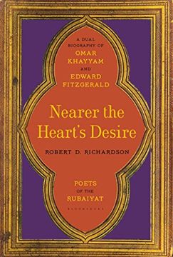 portada Nearer the Heart's Desire: Poets of the Rubaiyat: A Dual Biography of Omar Khayyam and Edward Fitzgerald (en Inglés)