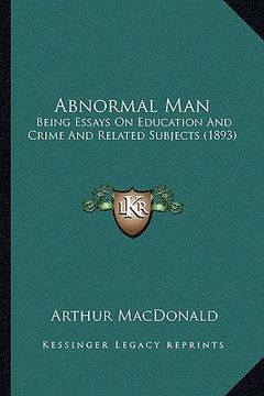 portada abnormal man: being essays on education and crime and related subjects (1893) (en Inglés)