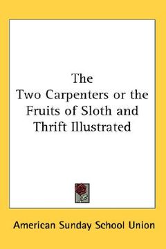 portada the two carpenters or the fruits of sloth and thrift illustrated (en Inglés)