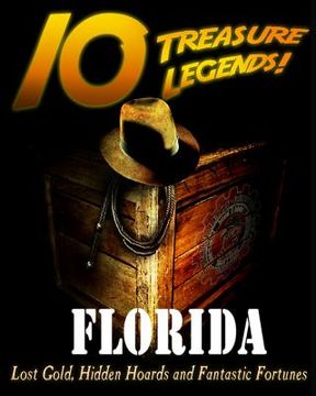 portada 10 Treasure Legends! Florida: Lost Gold, Hidden Hoards and Fantastic Fortunes (en Inglés)