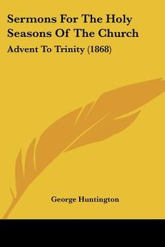 portada sermons for the holy seasons of the church: advent to trinity (1868) (en Inglés)