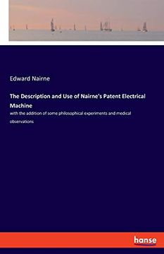 portada The Description and use of Nairne's Patent Electrical Machine: With the Addition of Some Philosophical Experiments and Medical Observations 