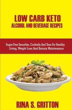 portada Low Carb Keto Alcohol and Beverages Recipes: Sugar-Free Smoothies, Cocktails, and Teas for Healthy Living, Weight Loss, and Ketosis Maintenance (en Inglés)