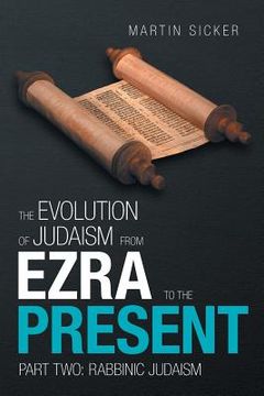 portada The Evolution of Judaism from Ezra to the Present: Part Two: Rabbinic Judaism (en Inglés)