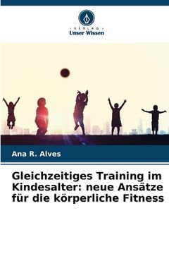 portada Gleichzeitiges Training im Kindesalter: neue Ansätze für die körperliche Fitness (en Alemán)