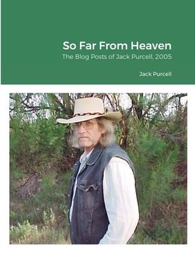 portada So Far From Heaven: The Blog Posts of Jack Purcell, 2005 (in English)
