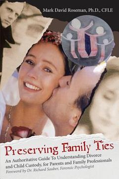 portada Preserving Family Ties: An Authoritative Guide to Understanding Divorce and Child Custody, for Parents and Family Professionals (in English)