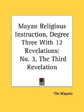 portada mayan religious instruction, degree three with 12 revelations: no. 3, the third revelation (en Inglés)