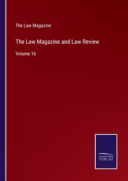 portada The Law Magazine and Law Review: Volume 16 (en Inglés)