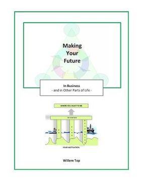 portada Making Your Future: In Business and in Other Parts of Life (en Inglés)