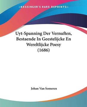 portada Uyt-Spanning Der Vernuften, Bestaende In Geestelijcke En Wereltlijcke Poesy (1686)