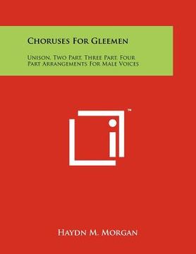 portada choruses for gleemen: unison, two part, three part, four part arrangements for male voices (en Inglés)