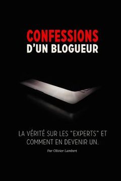 portada Confessions d'un blogueur: La vérité sur les experts et comment en devenir un (en Francés)