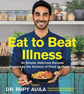 portada Eat to Beat Illness: 80 Simple, Delicious Recipes Inspired by the Science of Food as Medicine 
