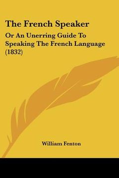 portada the french speaker: or an unerring guide to speaking the french language (1832) (en Inglés)