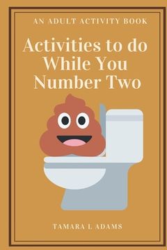 portada Activities to do While You Number Two: An Adult Activity Book (en Inglés)