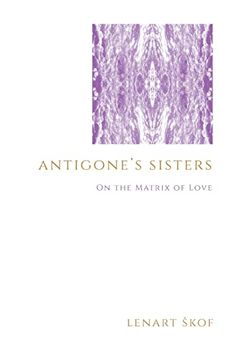 portada Antigone'S Sisters: On the Matrix of Love (Suny Series in Theology and Continental Thought) (en Inglés)