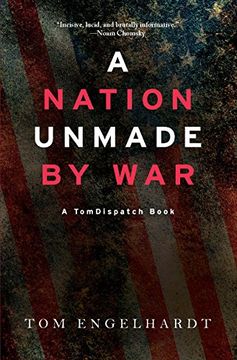 portada A Nation Unmade by war (Tomdispatch) (en Inglés)