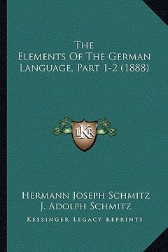 portada the elements of the german language, part 1-2 (1888) (en Inglés)