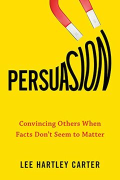 portada Persuasion: Convincing Others When Facts Don't Seem to Matter