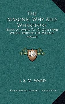 portada the masonic why and wherefore: being answers to 101 questions which perplex the average mason