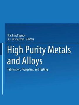 portada High-Purity Metals and Alloys: Fabrication, Properties, and Testing (en Inglés)