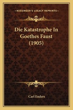portada Die Katastrophe In Goethes Faust (1905) (en Alemán)