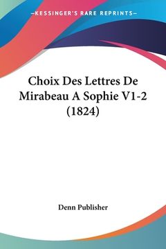 portada Choix Des Lettres De Mirabeau A Sophie V1-2 (1824) (in French)