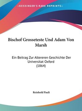 portada Bischof Grosseteste Und Adam Von Marsh: Ein Beitrag Zur Altereren Geschichte Der Universitat Oxford (1864) (en Alemán)