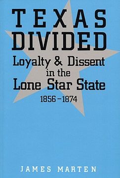 portada texas divided: loyalty and dissent in the lone star state, 1856-1874 (en Inglés)