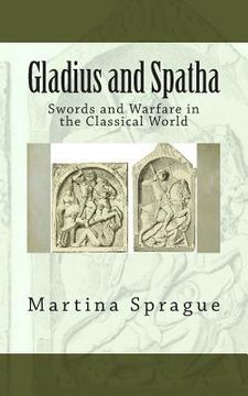 portada Gladius and Spatha: Swords and Warfare in the Classical World (en Inglés)