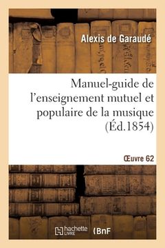 portada Manuel-Guide de l'Enseignement Mutuel Et Populaire de la Musique. Oeuvre 62 (en Francés)