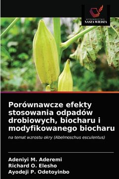 portada Porównawcze efekty stosowania odpadów drobiowych, biocharu i modyfikowanego biocharu (en Polaco)