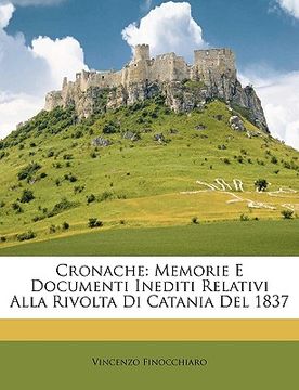 portada Cronache: Memorie E Documenti Inediti Relativi Alla Rivolta Di Catania del 1837 (en Italiano)