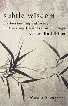 portada Subtle Wisdom: Understanding Suffering, Cultivating Compassion Through Ch'an Buddhism (en Inglés)