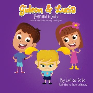 portada Gideon and Lucia Befriend a Bully: Biblical Lessons for the Tiny Theologian (en Inglés)
