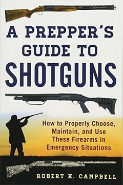 portada A Prepper's Guide To Shotguns: How To Properly Choose, Maintain, And Use These Firearms In Emergency Situations (in English)