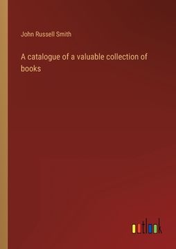 portada A catalogue of a valuable collection of books (en Inglés)