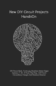 portada New DIY Circuit Projects HandsOn: DIY Power Bank, Twirly gig, Brushless Motor Fidget Spinner, T - JK - D Type Flip-Flop, LED Torch Circuit, Buoy Charg