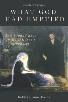 portada What God Had Emptied: How I Found Hope in my Children's Diagnoses (en Inglés)