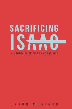 portada Sacrificing Isaac: A Modern Guide to an Ancient Rite (en Inglés)