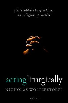 portada Acting Liturgically: Philosophical Reflections on Religious Practice (in English)