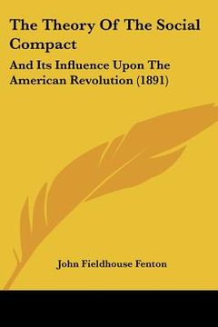 portada the theory of the social compact: and its influence upon the american revolution (1891) (en Inglés)