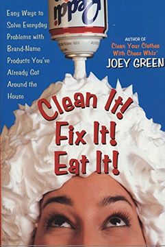 portada Clean it! Fix it! Eat It! Easy Ways to Solve Everyday Problems With Brand-Name Products You've Already got Around the House (in English)