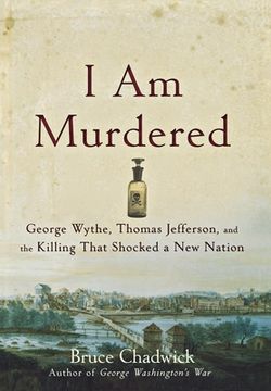 portada I am Murdered: George Wythe, Thomas Jefferson, and the Killing That Shocked a new Nation 