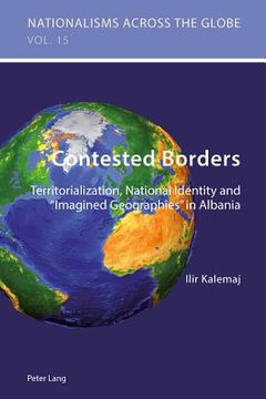 portada Contested Borders: Territorialization, National Identity and Imagined Geographies in Albania (en Inglés)